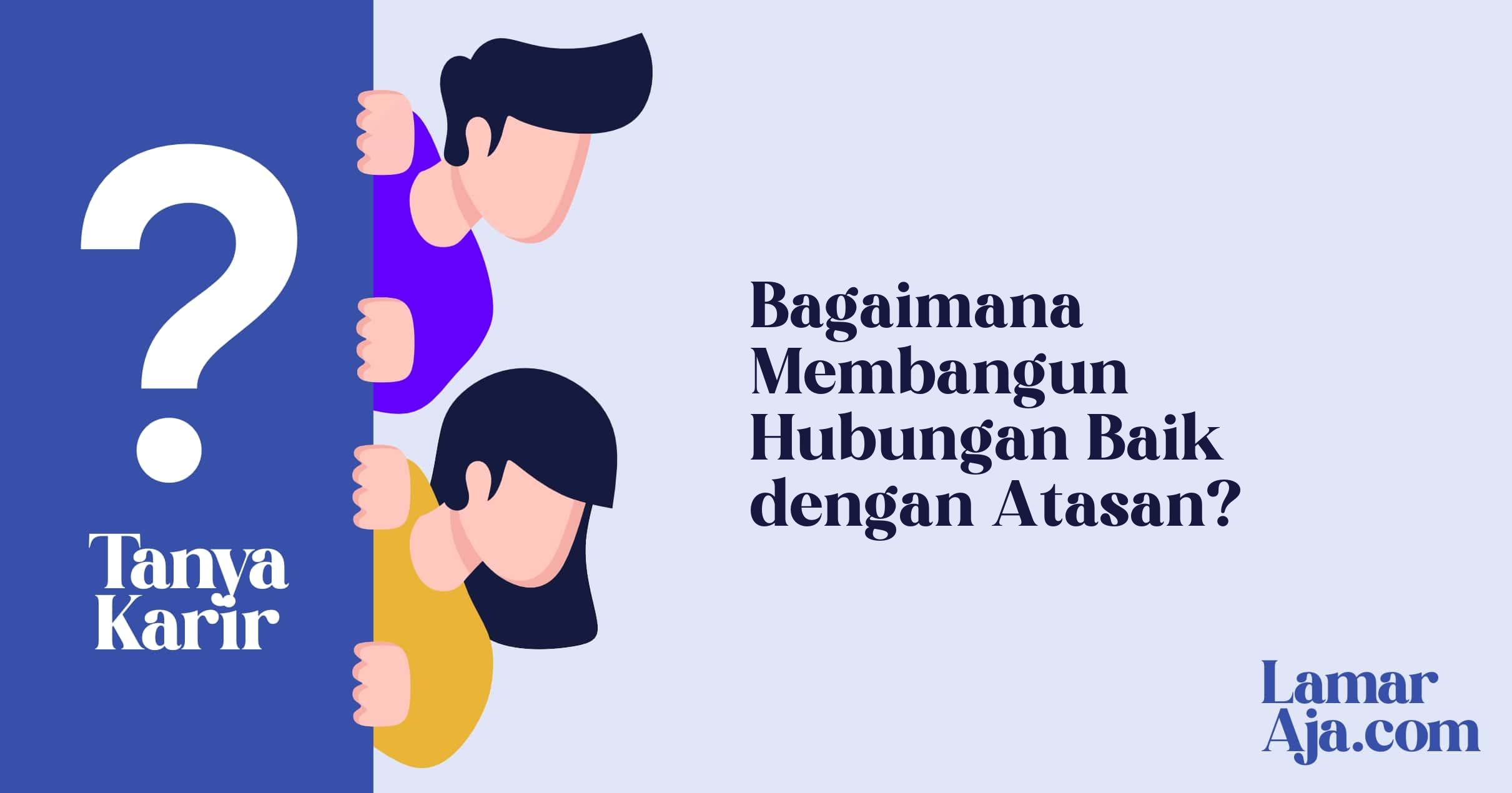 Bagaimana Membangun Hubungan Baik dengan Atasan?